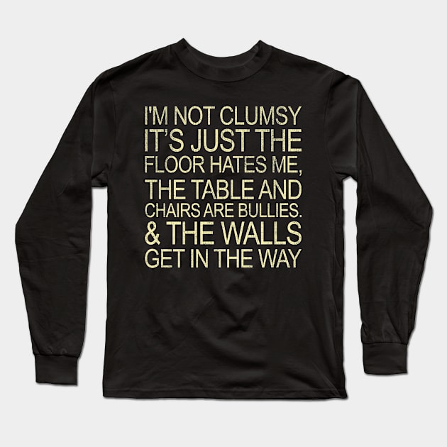 I'm Not Clumsy It's Just The Floor Hates Me Funny Long Sleeve T-Shirt by US GIFT